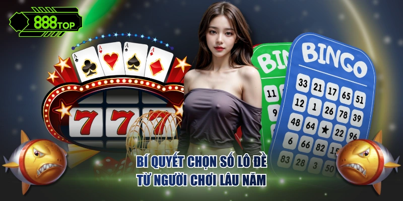 Bí quyết chọn số lô đề từ người chơi lâu năm