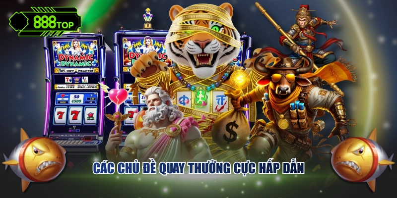 Các chủ đề quay thưởng cực hấp dẫn