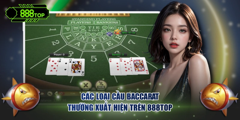 Các loại cầu baccarat thường xuất hiện trên 888TOP