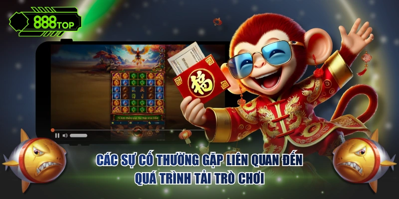 Các sự cố thường gặp liên quan đến quá trình tải trò chơi
