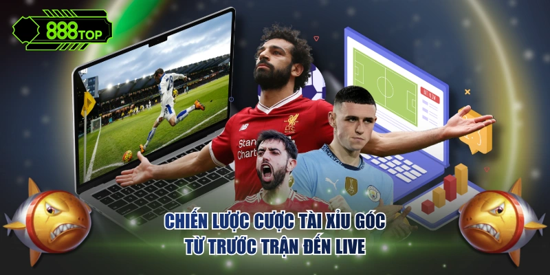 Chiến lược cược tài xỉu góc từ trước trận đến live