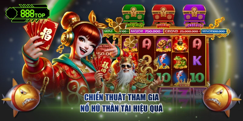 Chiến thuật tham gia nổ hũ thần tài hiệu quả