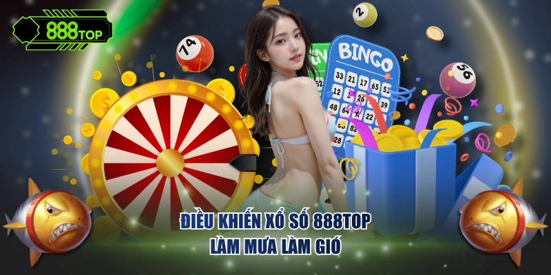 Điều khiến xổ số 888TOP làm mưa làm gió
