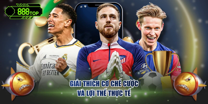 Giải thích cơ chế cược và lợi thế thực tế