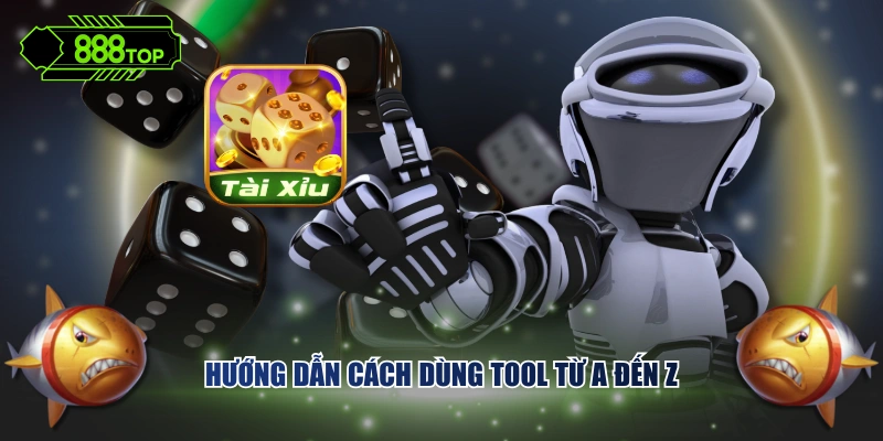 Hướng dẫn cách dùng tool từ A đến Z