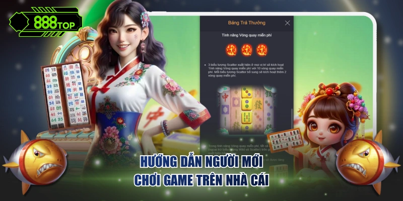 Hướng dẫn người mới chơi game trên nhà cái