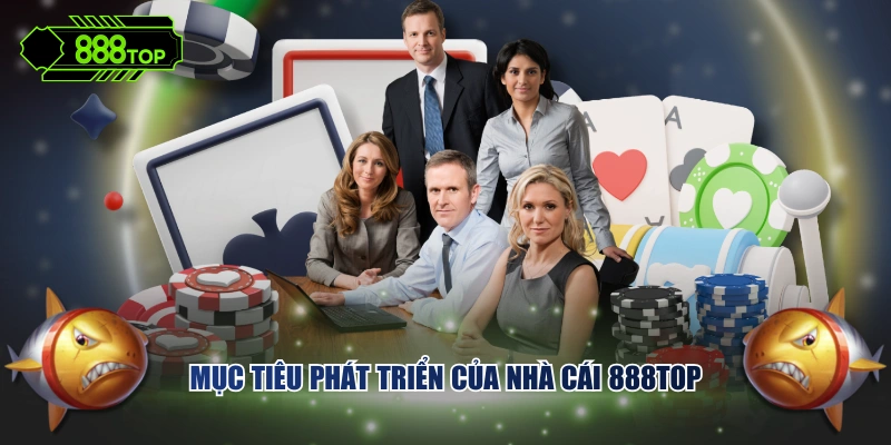 Mục tiêu phát triển của nhà cái 888TOP