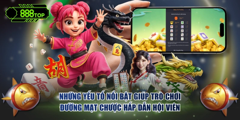 Những yếu tố nổi bật giúp trò chơi Đường Mạt Chược hấp dẫn hội viên