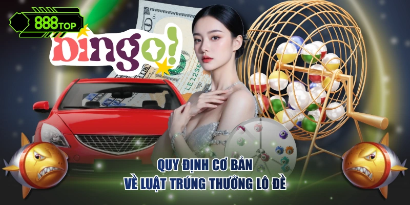 Quy định cơ bản về luật trúng thưởng lô đề