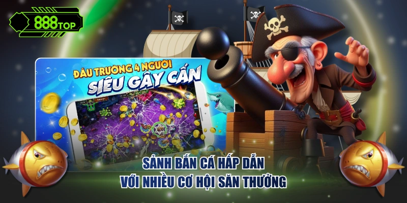 Sảnh bắn cá hấp dẫn với nhiều cơ hội săn thưởng