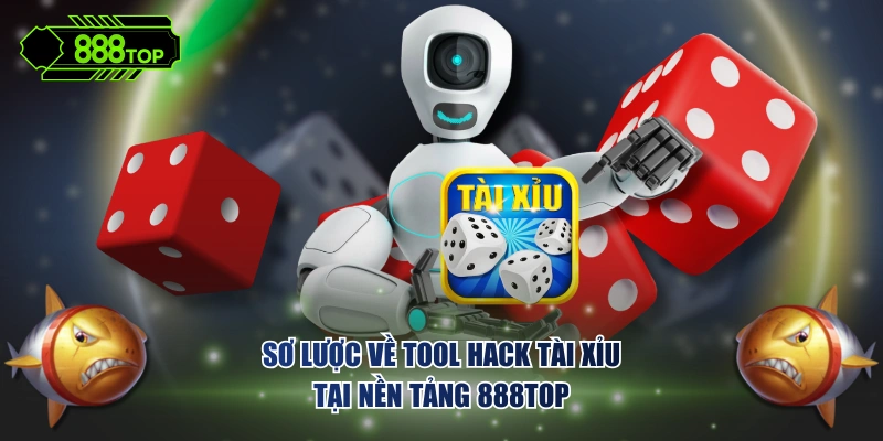 Sơ lược về tool hack tài xỉu tại nền tảng 888TOP