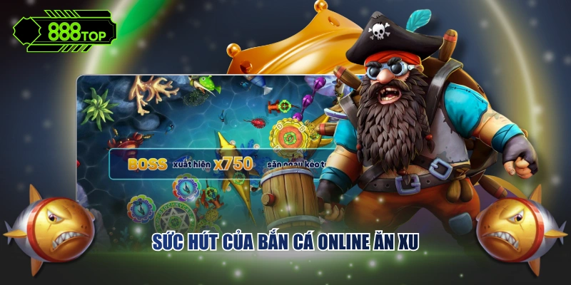 Sức hút của bắn cá online ăn xu