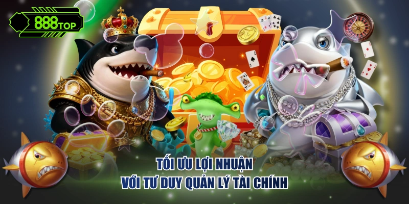 Tối ưu lợi nhuận với tư duy quản lý tài chính
