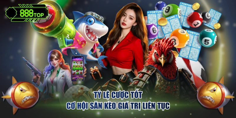 Tỷ lệ cược tốt - Cơ hội săn kèo giá trị liên tục